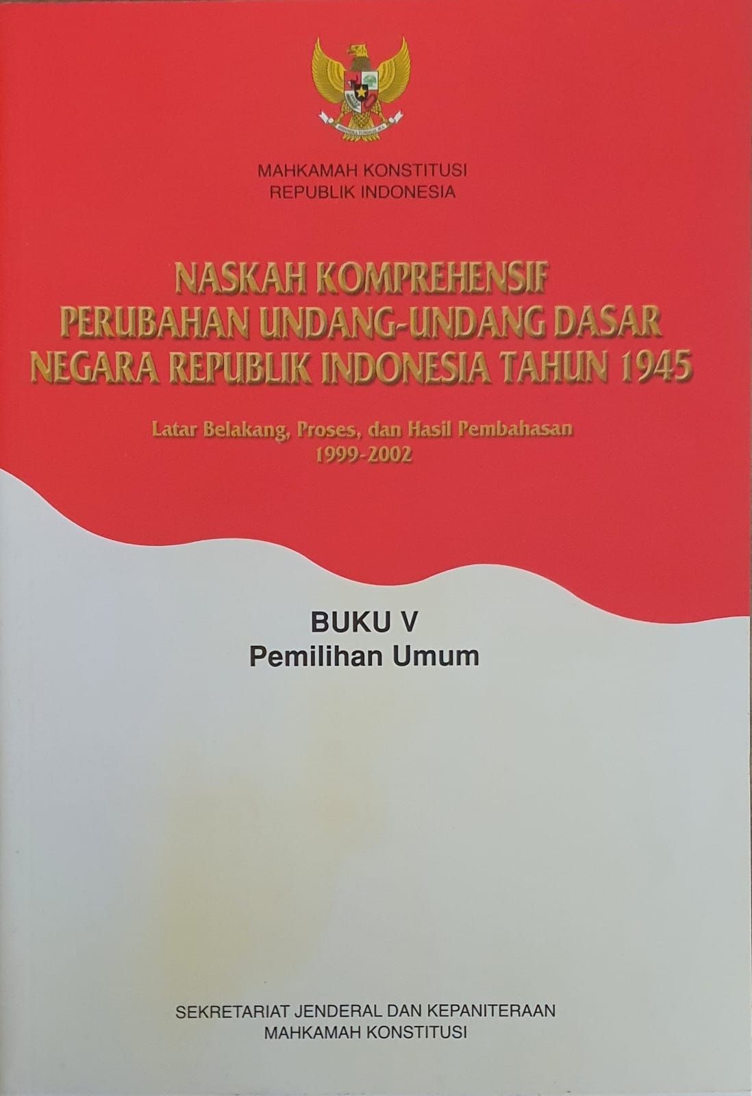 Naskah Komprehensif Perubahan Undang-Undang Dasar Negara Republik Indonesia Tahun 1945 Buku V Pemilihan Umum 